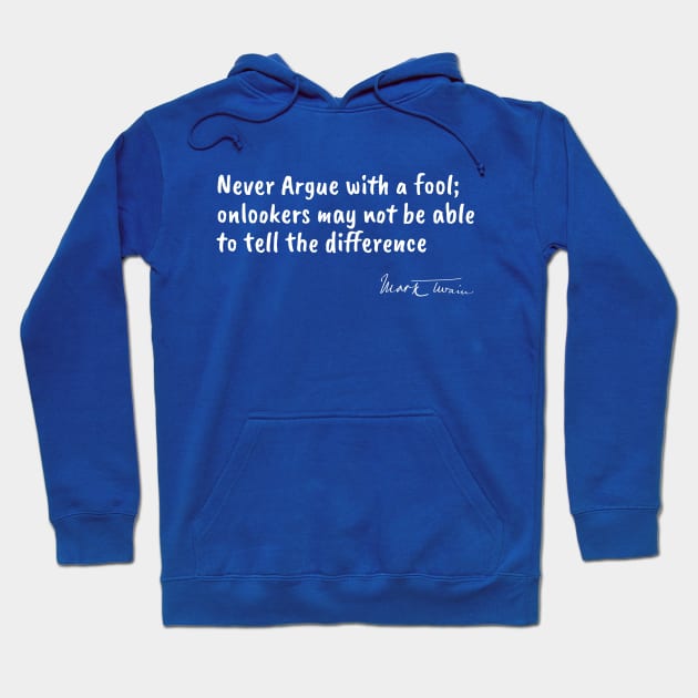 Famous Authors Quote - Never Argue with a Fool Hoodie by numpdog